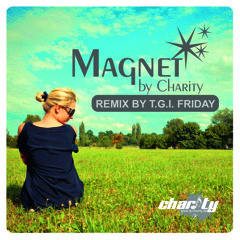 Charity - Magnet (T.G.I. - Friday Remix)