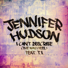 Jennifer Hudson - I Can't Describe (The Way I Feel) Feat T.I.
