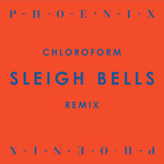 Chloroform (Sleigh Bells Remix)