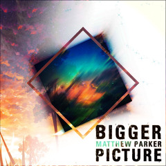 Matthew Parker - Bigger Picture (Raine Remix)