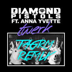 Diamond Pistols ft. Anna Yvette - Twerk (TAGRM Remix)