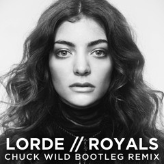 Lorde - Royals (Chuck Wild Bootleg Remix)