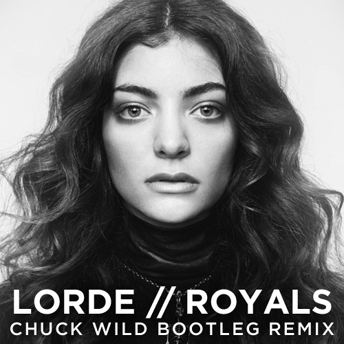 ▶ Lorde - Royals (<b>Chuck Wild</b> Bootleg Remix) by <b>Chuck Wild</b> - artworks-000058550368-oor0ah-t500x500