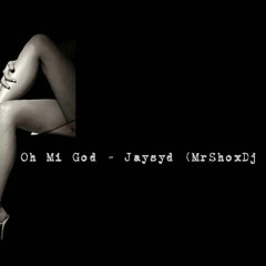 JaySyd - Oh Mi God ( MR SHOX DJ EXCLUSIVE )