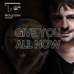 Tiko's Groove feat Gosha - Give you all Now (Rework EDM)