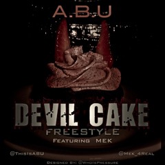 A.B.U (@THISISABU) FT MEK (@MEK_4REAL) DEVIL CAKE
