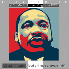 MLK + Eurythmics - Sweet Dreams (eotl's 'i have a dream' mix)