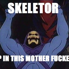 Skeletor Up In This Bitch
