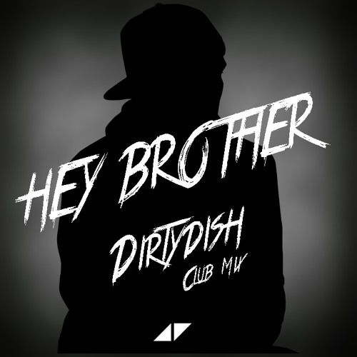 Stream Avicii - Hey Brother (Dirtydish Club Mix) [Free Download] ''To  download click on Buy this track'' by Dirtydish-Music | Listen online for  free on SoundCloud