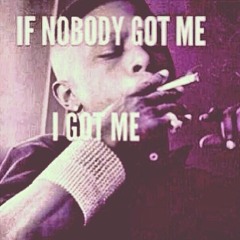 Nobody Got Me.