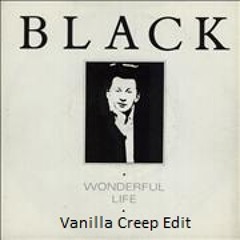 Black - Wonderful Life (Vanilla Creep Edit)