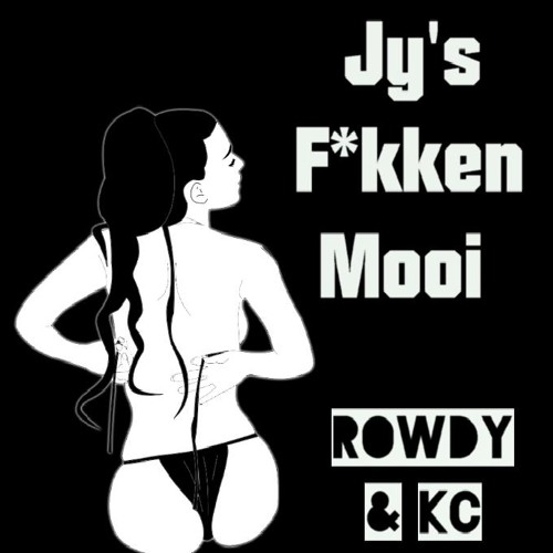 Jy's F*kken Mooi - Rowdy & KC