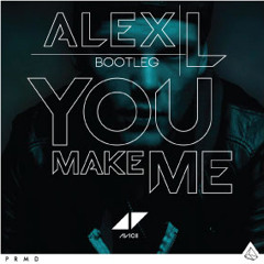 Avicii - You Make Me (Alex L Bootleg)