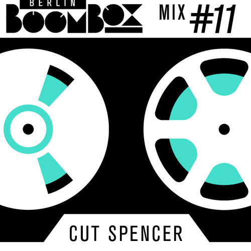 Berlin Boombox Mix #11 - Cut Spencer