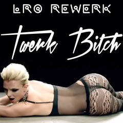 Britney Spears - TWERK BTCH || LRQ ReWERK