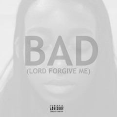 BAD (Lord Forgive Me) [Prod. @Balistiqofficial]