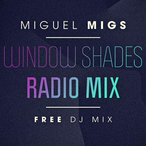 Window Shades Radio Mix By Miguel Migs