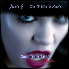 Jessie J - 'Do it like a dude' - (Soundtrack-Audio REMIX)
