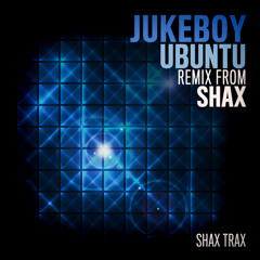 Jukeboy "Ubuntu" (SHAX Remix) [SHAX TRAX]
