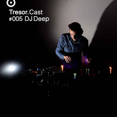 TRESOR.CAST 005 | DJ Deep