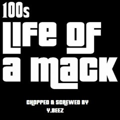 100s - Life Of A Mack (Chopped & Screwed By Y.Beez)