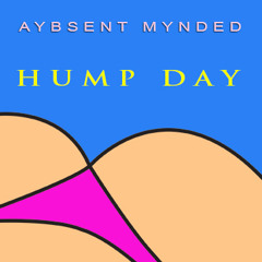Aybsent Mynded - Hump Day (Original Mix)