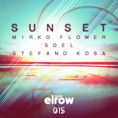 Mirko Flower,Soel,Stefano Kosa - Sunset EP [Elrow Music]