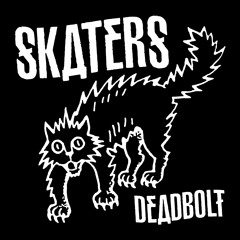 SKATERS - Deadbolt