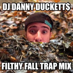 DJ Danny Duckett$ - Filthy Fall Trap Mix