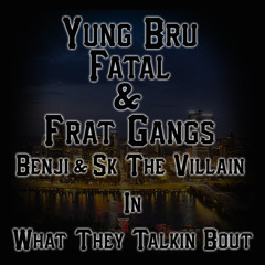 What They Talkin Bout Yung Bru, Fatal, & Frat Gang (Prod By AR Productions)