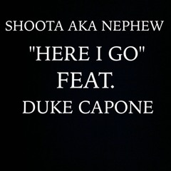 HERE I GO FEAT. DUKE CAPONE