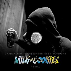 Vandalism - Anywhere Else Tonight (Milk N Cooks Remix)