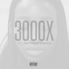 3000x (Ft. Josh Arcé & Chuck20)