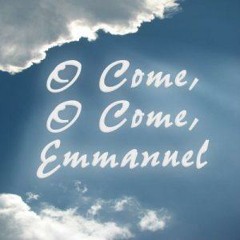 O Come, O Come Emanuel