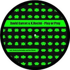 "PLAY OR PRAY" DAVID GARCET, K. HOCINI (KOLOMBO, RON FLATTER RMX)