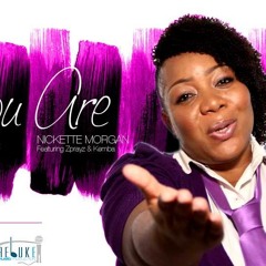 YOU ARE. Nickette Morgan (featuring Zprayz and Kemba)