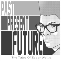 The Tales Of Edgar Wallis - Past Present Future