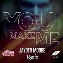 Avicii - You Make Me (Jayden Moore Remix)