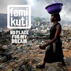 Femi Kuti - "No Place For My Dream"