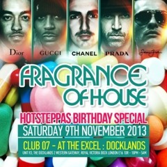 FRAGRANCE OF HOUSE - HOTSTEPPA'S BDAY - SAT 9TH NOV @ CLUB 07 - DOCKLANDS (hotsteppa mix)