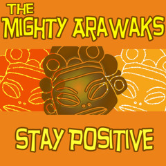 Stay Positive- Los Mighty Arawaks and Channel Tubes