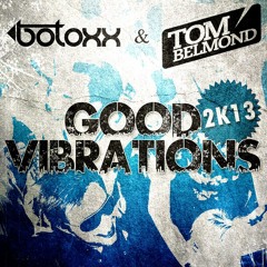 Botoxx & Tom Belmond - Good Vibrations 2k13 +Snipped+