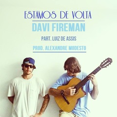 Davi Fireman - Estamos De Volta Part. Luiz De Assis (Prod. Alexandre Modesto)