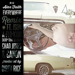 Alex Faith - Everywhere (Remix) (feat. Json, A-FLO, Kidd, Skrip, Tony Tillman, Chad Jones, & Canon)