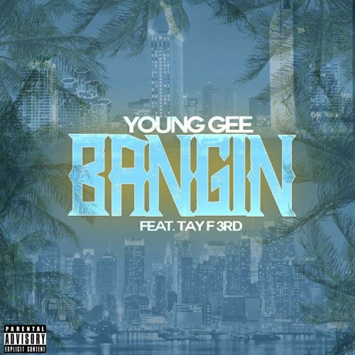 Bangin - Young Gee ft Tay F 3rd