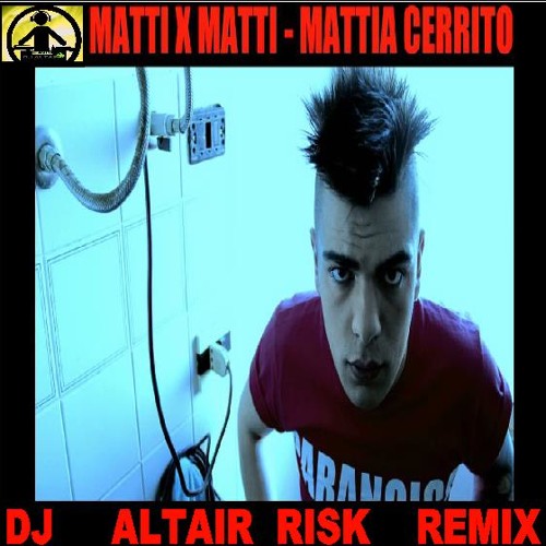 01 Mattia Cerrito - Matti X Matti (DJ Altair Risk Remix)
