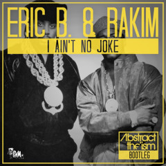 Eric B & Rakim - I Ain't No Joke (Abstract The Ism BOOTLEG) [Free Download]