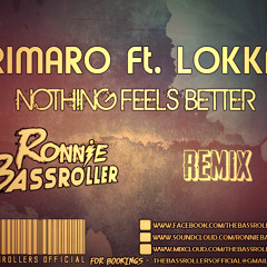 RIMARO Ft LOKKA - NOTHING FEELS BETTER (RONNIE BASSROLLER REMIX) .MP3