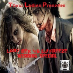 TOXIC LADIES PRESENT LADY BEX & DJ FREEZE (WEDDING SPECIAL) @ TOXIC SICKNESS RADIO | 26.09.13