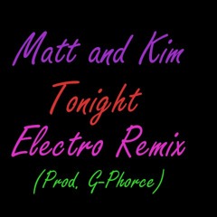Matt and Kim Tonight Electro Remix (Prod. G-Phorce)